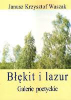 Błękit i lazur. Galerie poetyckie. Autor: Waszak Janusz Krzysztof. SmakLiter.pl Okładka książki Błękit i lazur. Galerie poetyckie