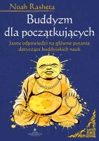 Buddyzm dla początkujących. Jasne odpowiedzi na główne pytania dotyczące buddyjskich nauk. Autor: Noah Rasheta. SmakLiter.pl Okładka książki Buddyzm dla początkujących. Jasne odpowiedzi na główne pytania dotyczące buddyjskich nauk