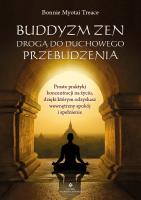 Buddyzm zen drogą do duchowego przebudzenia. Autor: Treace Bonnie Myotai. SmakLiter.pl Okładka książki Buddyzm zen drogą do duchowego przebudzenia