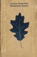 Budzenie drzew. Autor: Domańska Joanna M.. SmakLiter.pl Okładka książki Budzenie drzew