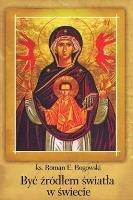 Być źródłem światła w świecie. Autor: ks. Roman E. Rogowski. SmakLiter.pl Okładka książki Być źródłem światła w świecie