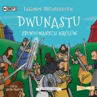 CD MP3 Dwunastu zbuntowanych królów. Legendy arturiańskie. Tom 4. Autor: Anonim. SmakLiter.pl Okładka książki CD MP3 Dwunastu zbuntowanych królów. Legendy arturiańskie. Tom 4