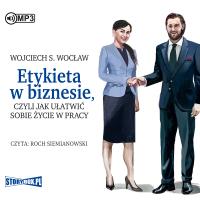 CD MP3 Etykieta w biznesie, czyli jak ułatwić sobie życie w pracy. Autor: Wojciech S. Wocław (red.). SmakLiter.pl Okładka książki CD MP3 Etykieta w biznesie, czyli jak ułatwić sobie życie w pracy