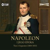 CD MP3 Imperator (1804-1815). Napoleon i jego epoka. Tom 2. Autor: Peyre Roger. SmakLiter.pl Okładka książki CD MP3 Imperator (1804-1815). Napoleon i jego epoka. Tom 2