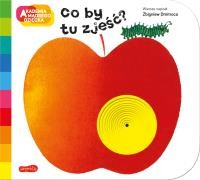 Co by tu zjeść? Akademia mądrego dziecka. A to ciekawe. Autor: Dmitroca Zbigniew. SmakLiter.pl Okładka książki Co by tu zjeść? Akademia mądrego dziecka. A to ciekawe