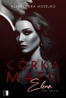 Córka mafii. Elena. Autor: Mojżeszko Aleksandra. SmakLiter.pl Okładka książki Córka mafii. Elena