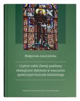 Czyńcie sobie Ziemię poddaną - ekologiczne dylematy w nauczaniu społecznym Kościoła katolickiego. Autor: Łuszczyńska Małgorzata. SmakLiter.pl Okładka książki Czyńcie sobie Ziemię poddaną - ekologiczne dylematy w nauczaniu społecznym Kościoła katolickiego