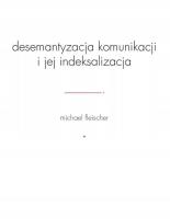 Desemantyzacja komunikacji i jej indeksalizacja. Autor: Fleischer Michael. SmakLiter.pl Okładka książki Desemantyzacja komunikacji i jej indeksalizacja