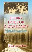 Dobry doktor z Warszawy. Autor: Elizabeth Gifford, Anna Pochłódka-Wątorek. SmakLiter.pl Okładka książki Dobry doktor z Warszawy