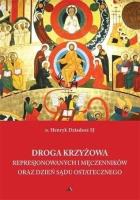 Droga Krzyżowa represjonowanych i męczenników.... Autor: o. Henryk Dziadosz SJ. SmakLiter.pl Okładka książki Droga Krzyżowa represjonowanych i męczenników...