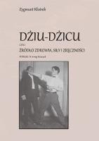 Dziu-Dzicu czyli źródło zdrowia, siły i zręczności. Autor: Kłośnik Zygmunt. SmakLiter.pl Okładka książki Dziu-Dzicu czyli źródło zdrowia, siły i zręczności