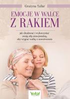 Emocje w walce z rakiem. Jak zbudować i wykorzystać swoją siłę emocjonalną, aby wygrać walkę z nowotworem. Autor: Tallar Grażyna. SmakLiter.pl Okładka książki Emocje w walce z rakiem. Jak zbudować i wykorzystać swoją siłę emocjonalną, aby wygrać walkę z nowotworem