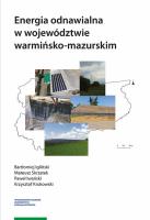 Energia odnawialna w województwie warmińsko-mazurskim. Autor: Igliński Bartłomiej, Skrzatek Mateusz, Iwański Paweł, Krukowski Krzysztof. SmakLiter.pl Okładka książki Energia odnawialna w województwie warmińsko-mazurskim