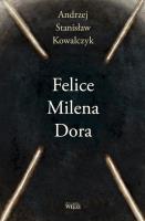 Felice Milena Dora. Autor: Kowalczyk Andrzej Stanisław. SmakLiter.pl Okładka książki Felice Milena Dora