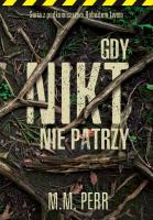 Gdy nikt nie patrzy. Autor: M.M. Perr. SmakLiter.pl Okładka książki Gdy nikt nie patrzy