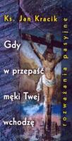 Gdy w przepaść męki Twej wchodzę. Autor: Jan Kracik. SmakLiter.pl Okładka książki Gdy w przepaść męki Twej wchodzę