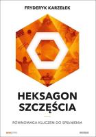 Heksagon szczęścia. Równowaga kluczem do spełnienia. Autor: Karzełek Fryderyk. SmakLiter.pl Okładka książki Heksagon szczęścia. Równowaga kluczem do spełnienia