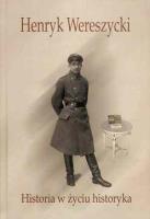 Henryk Wereszycki (1898-1990). Historia w życiu.... Autor: red. Elżbieta Orman i Antoni Cetnarowicz. SmakLiter.pl Okładka książki Henryk Wereszycki (1898-1990). Historia w życiu...