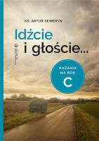 Idźcie i głoście. Kazania na rok C. Autor: Ks.artur Seweryn. SmakLiter.pl Okładka książki Idźcie i głoście. Kazania na rok C