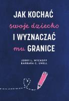 Jak kochać swoje dziecko i wyznaczać mu granice. Autor: Wyckoff Jerry L., Barbara C. Unell. SmakLiter.pl Okładka książki Jak kochać swoje dziecko i wyznaczać mu granice