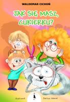 Jak się masz, Cukierku?. Autor: Cichoń Waldemar. SmakLiter.pl Okładka książki Jak się masz, Cukierku?