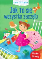 Jak to się wszystko zaczęło. Sami czytamy. Autor: Ilona Brydak (ilustr.). SmakLiter.pl Okładka książki Jak to się wszystko zaczęło. Sami czytamy