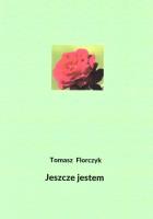 Jeszcze jestem. Autor: Tomasz Florczyk. SmakLiter.pl Okładka książki Jeszcze jestem
