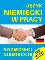 Język niemiecki w pracy. Rozmówki niemieckie + CD. Autor: Opracowanie zbiorowe. SmakLiter.pl Okładka książki Język niemiecki w pracy. Rozmówki niemieckie + CD
