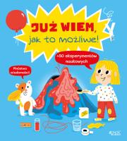 Już wiem jak to możliwe!. Autor: Cécile Jugla, Xenard Carole Jack Guichard. SmakLiter.pl Okładka książki Już wiem jak to możliwe!