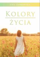 Kolory życia. Autor: Ewa Domańska. SmakLiter.pl Okładka książki Kolory życia