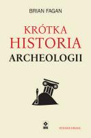 Krótka historia archeologii (wyd. 2021). Autor: Brian M. Fagan. SmakLiter.pl Okładka książki Krótka historia archeologii (wyd. 2021)
