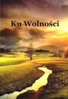 Ku Wolności. Autor:   Praca zbiorowa. SmakLiter.pl Okładka książki Ku Wolności