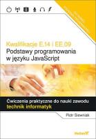 Okładka książki Kwalifikacje E.14 i EE.09.  Podstawy programowania w języku JavaScript Ćwiczenia praktyczne do nauki zawodu technik informatyk  eBook