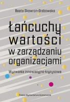Łańcuchy wartości w zarządzaniu organizacjami. Wyzwania innowacyjno-kryzysowe. Autor: Skowron-Grabowska Beata. SmakLiter.pl Okładka książki Łańcuchy wartości w zarządzaniu organizacjami. Wyzwania innowacyjno-kryzysowe