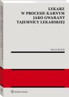 Lekarz w procesie karnym jako gwarant tajemnicy lekarskiej.. Autor: Burdzik Marcin. SmakLiter.pl Okładka książki Lekarz w procesie karnym jako gwarant tajemnicy lekarskiej.