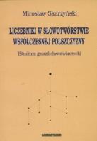 Liczebniki w słowotwórstwie współczesnej..... Autor: Mirosław Skarżyński. SmakLiter.pl Okładka książki Liczebniki w słowotwórstwie współczesnej....