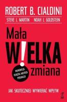 Mała wielka zmiana (wyd.2021). Autor: Cialdini Robert B., Steve J. Martin, Noah J. Goldstein. SmakLiter.pl Okładka książki Mała wielka zmiana (wyd.2021)