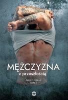 Mężczyzna z przeszłością. Niepokorni. Tom 3. Autor: Monika Joanna Cieluch. SmakLiter.pl Okładka książki Mężczyzna z przeszłością. Niepokorni. Tom 3