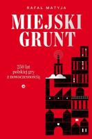 Miejski grunt. 250 lat polskiej gry z... Autor: Matyja Rafał. SmakLiter.pl Okładka książki Miejski grunt. 250 lat polskiej gry z..