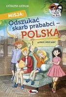 Misja Odszukać Skarb prababci Polska. Autor: Katarzyna Kacprzak. SmakLiter.pl Okładka książki Misja Odszukać Skarb prababci Polska