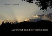 Misterium Boga, który jest Milością. Autor: ks. Roman E. Rogowski. SmakLiter.pl Okładka książki Misterium Boga, który jest Milością