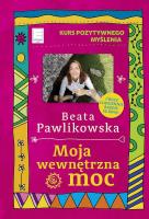 Moja wewnętrzna moc wyd. kieszonkowe. Autor: Beata Pawlikowska. SmakLiter.pl Okładka książki Moja wewnętrzna moc wyd. kieszonkowe
