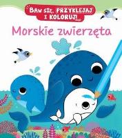 Morskie zwierzęta. Baw się, przyklejaj i koloruj!. Autor: Federica Iossa, Nathalie Belineau. SmakLiter.pl Okładka książki Morskie zwierzęta. Baw się, przyklejaj i koloruj!