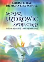 Okładka książki Możesz uzdrowić swoje ciało. Łącząc medycynę, afirmacje i intuicję