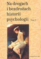 Okładka książki Na drogach i bezdrożach historii psychologii T.5