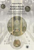 Nadawać duszom kształt narodowy. Święta o państwowym charakterze w czasach Komisji Edukacji Narodowe. Autor: Buczek Katarzyna. SmakLiter.pl Okładka książki Nadawać duszom kształt narodowy. Święta o państwowym charakterze w czasach Komisji Edukacji Narodowe