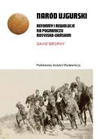 Naród ujgurski. Reformy i rewolucje na pograniczu rosyjsko-chińskim. Autor: David Brophy. SmakLiter.pl Okładka książki Naród ujgurski. Reformy i rewolucje na pograniczu rosyjsko-chińskim