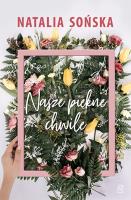 Nasze piękne chwile. Autor: Natalia Sońska. SmakLiter.pl Okładka książki Nasze piękne chwile