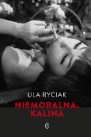 Niemoralna. Kalina. Autor: Ula Ryciak. SmakLiter.pl Okładka książki Niemoralna. Kalina