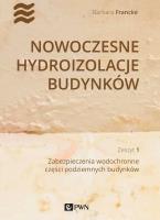 Nowoczesne hydroizolacje budynków Część 1. Autor: Francke Barbara. SmakLiter.pl Okładka książki Nowoczesne hydroizolacje budynków Część 1
